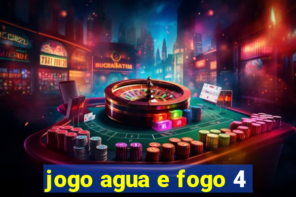 jogo agua e fogo 4